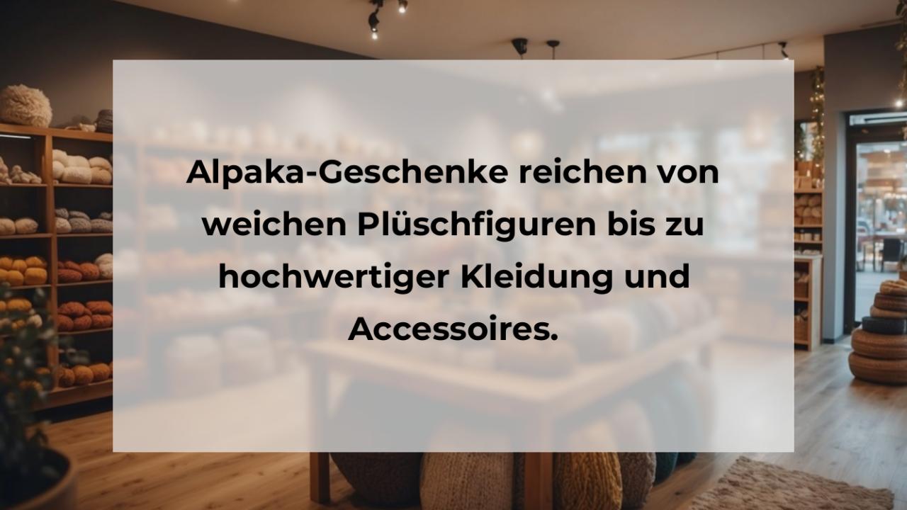 Alpaka-Geschenke reichen von weichen Plüschfiguren bis zu hochwertiger Kleidung und Accessoires.