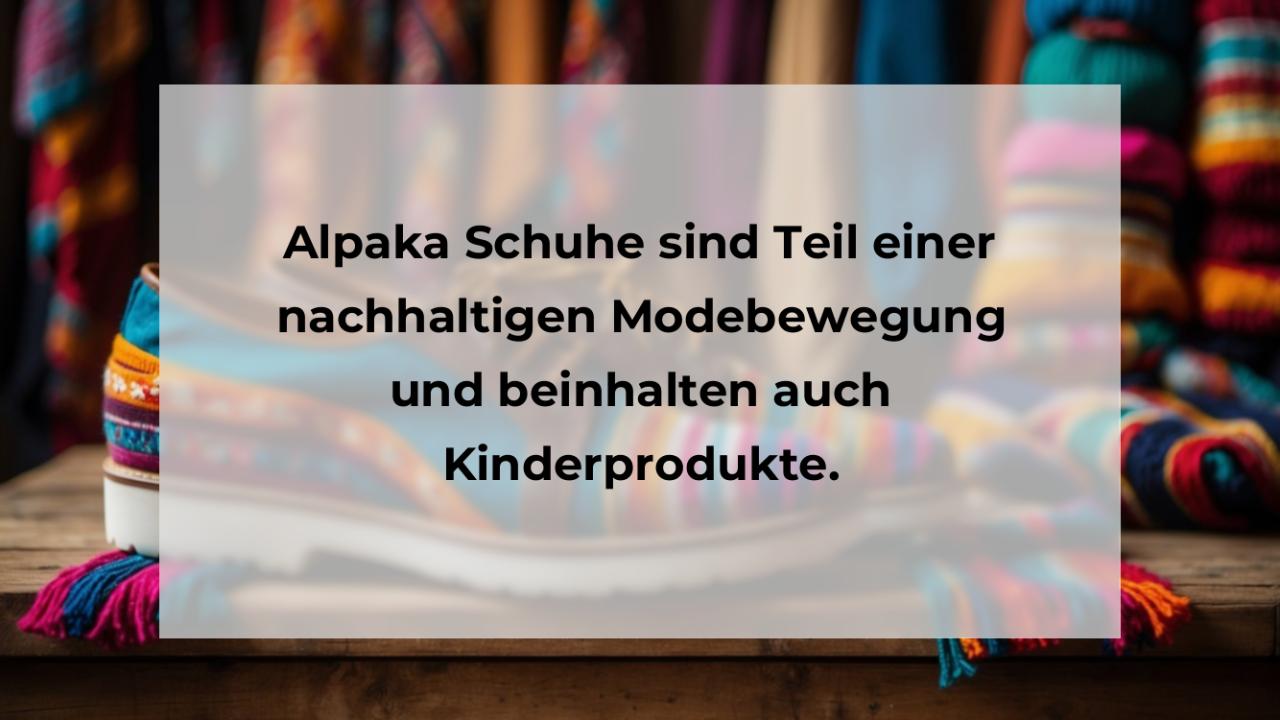 Alpaka Schuhe sind Teil einer nachhaltigen Modebewegung und beinhalten auch Kinderprodukte.