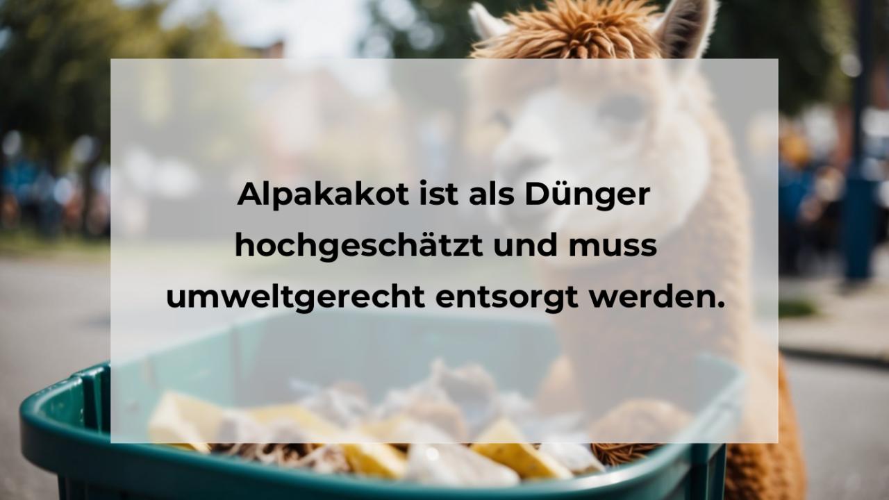 Alpakakot ist als Dünger hochgeschätzt und muss umweltgerecht entsorgt werden.