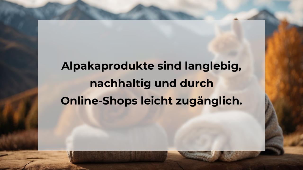 Alpakaprodukte sind langlebig, nachhaltig und durch Online-Shops leicht zugänglich.