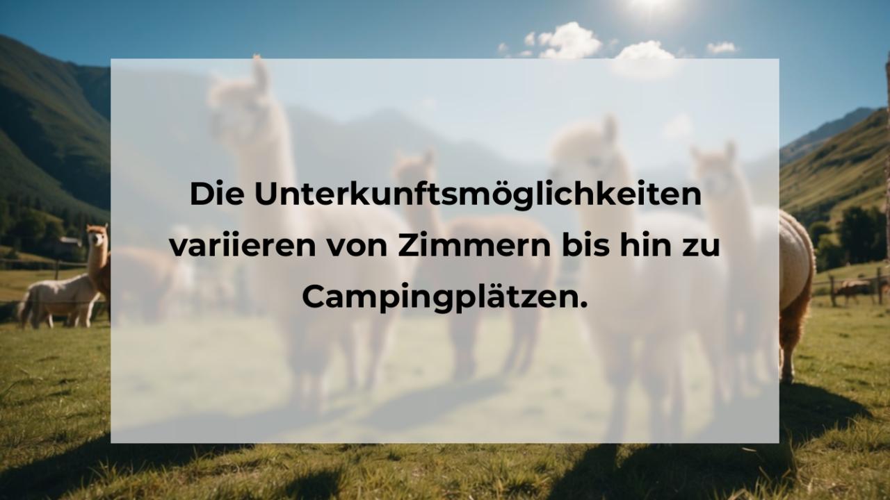 Die Unterkunftsmöglichkeiten variieren von Zimmern bis hin zu Campingplätzen.