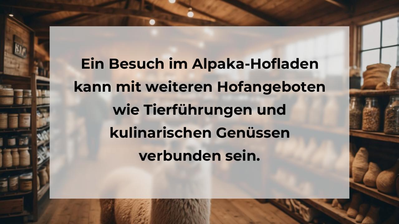 Ein Besuch im Alpaka-Hofladen kann mit weiteren Hofangeboten wie Tierführungen und kulinarischen Genüssen verbunden sein.