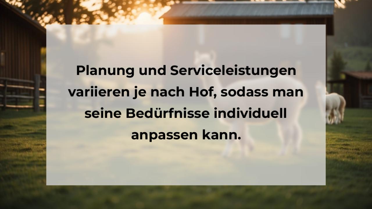 Planung und Serviceleistungen variieren je nach Hof, sodass man seine Bedürfnisse individuell anpassen kann.