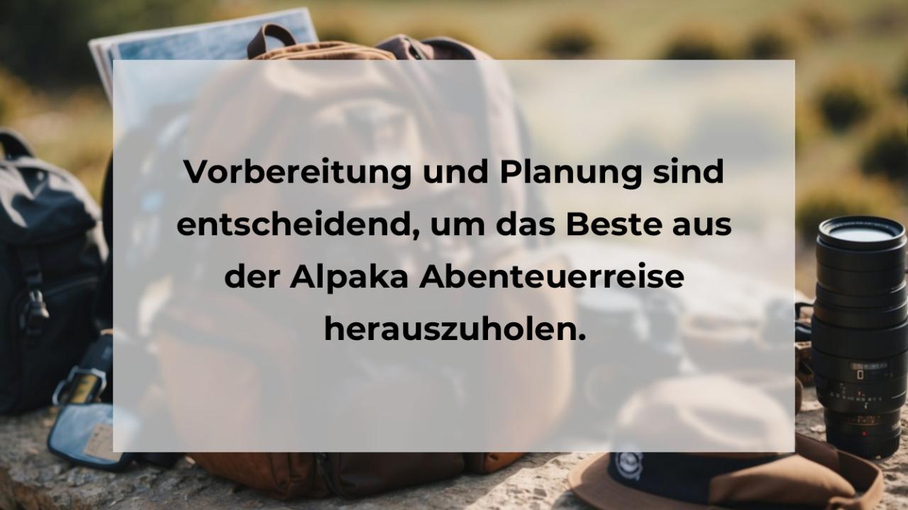 Vorbereitung und Planung sind entscheidend, um das Beste aus der Alpaka Abenteuerreise herauszuholen.